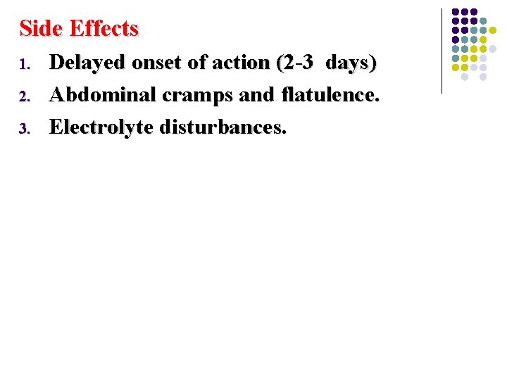 Side Effects 1. 2. 3. Delayed onset of action (2 -3 days) Abdominal cramps