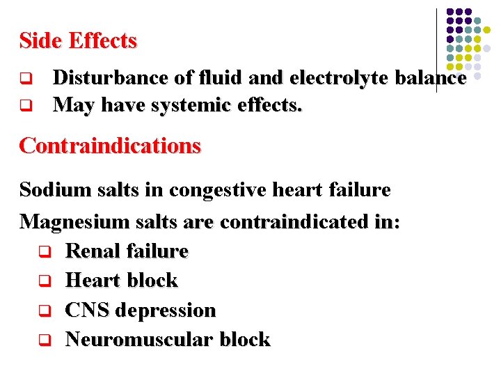 Side Effects q q Disturbance of fluid and electrolyte balance May have systemic effects.