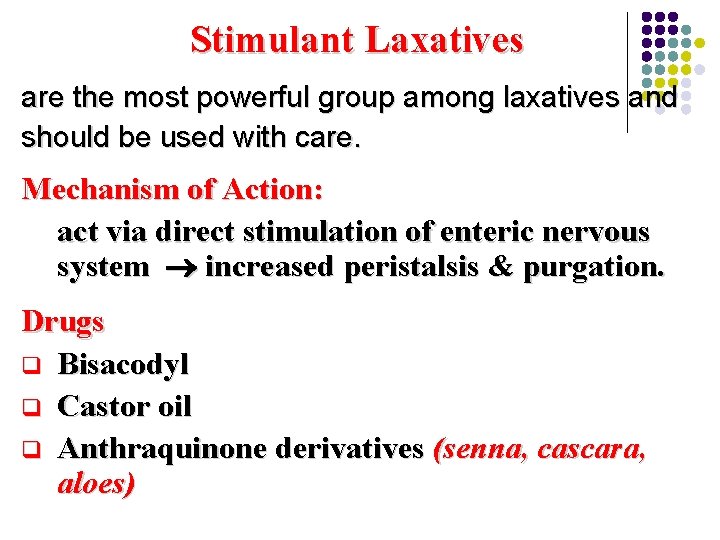 Stimulant Laxatives are the most powerful group among laxatives and should be used with