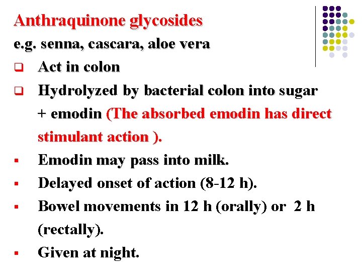 Anthraquinone glycosides e. g. senna, cascara, aloe vera q Act in colon q Hydrolyzed