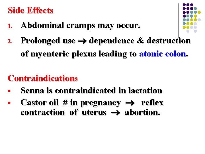 Side Effects 1. 2. Abdominal cramps may occur. Prolonged use dependence & destruction of