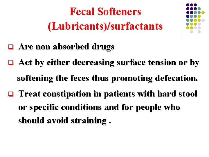 Fecal Softeners (Lubricants)/surfactants q Are non absorbed drugs q Act by either decreasing surface