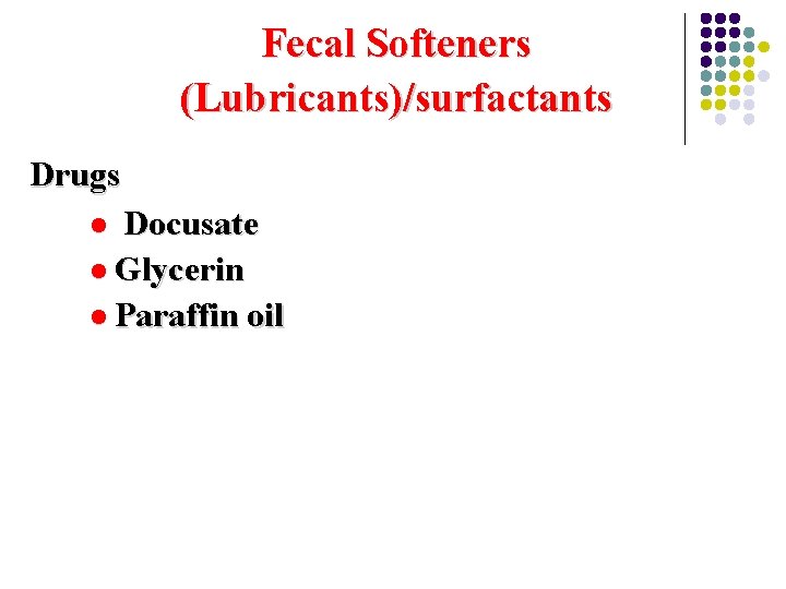 Fecal Softeners (Lubricants)/surfactants Drugs l Docusate l Glycerin l Paraffin oil 