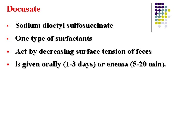 Docusate • Sodium dioctyl sulfosuccinate • One type of surfactants § Act by decreasing