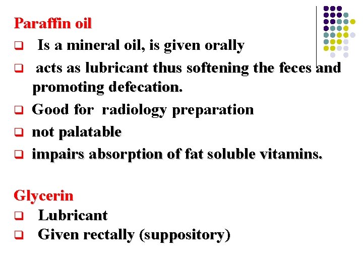 Paraffin oil q Is a mineral oil, is given orally q acts as lubricant