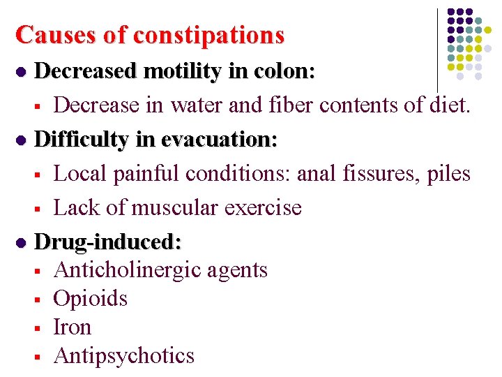 Causes of constipations Decreased motility in colon: § Decrease in water and fiber contents
