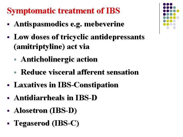 Symptomatic treatment of IBS § Antispasmodics e. g. mebeverine § Low doses of tricyclic