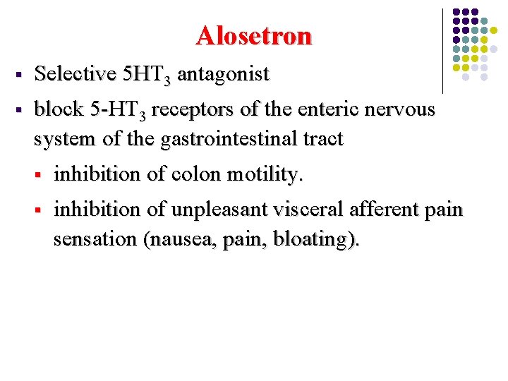 Alosetron § Selective 5 HT 3 antagonist § block 5 -HT 3 receptors of