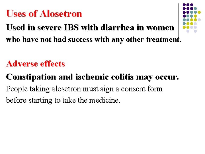 Uses of Alosetron Used in severe IBS with diarrhea in women who have not