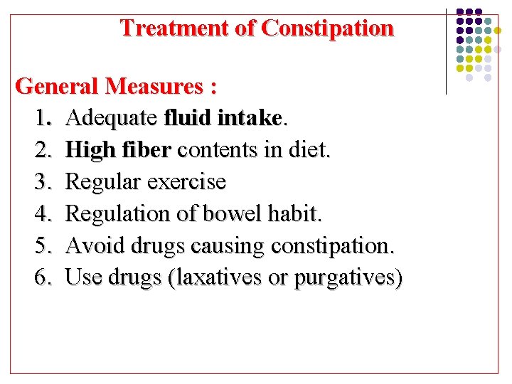  Treatment of Constipation General Measures : 1. Adequate fluid intake. 2. High fiber