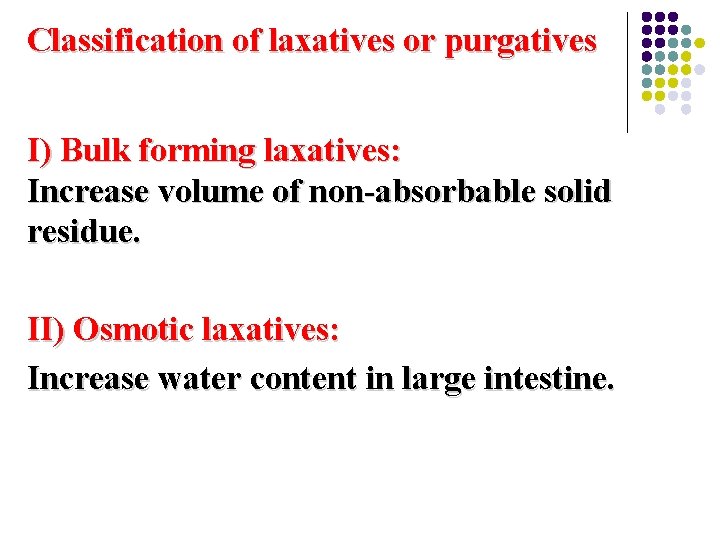 Classification of laxatives or purgatives I) Bulk forming laxatives: Increase volume of non-absorbable solid