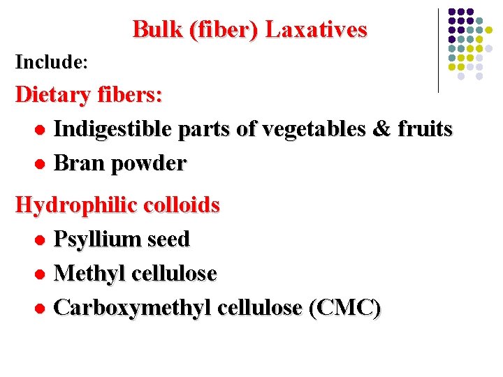 Bulk (fiber) Laxatives Include: Dietary fibers: l Indigestible parts of vegetables & fruits l