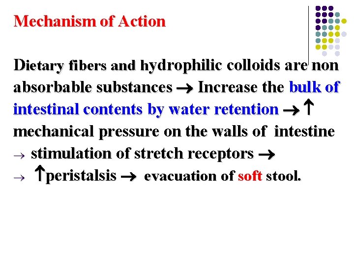 Mechanism of Action Dietary fibers and hydrophilic colloids are non absorbable substances Increase the