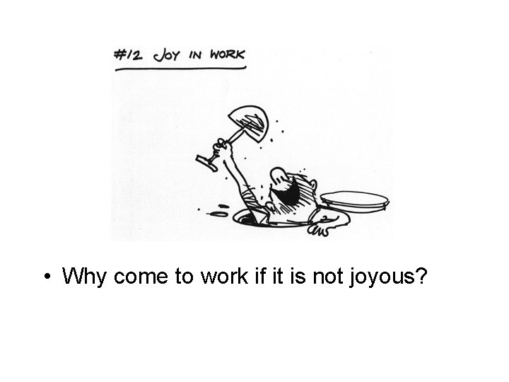  • Why come to work if it is not joyous? 