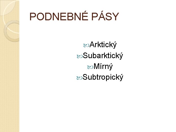 PODNEBNÉ PÁSY Arktický Subarktický Mírný Subtropický 