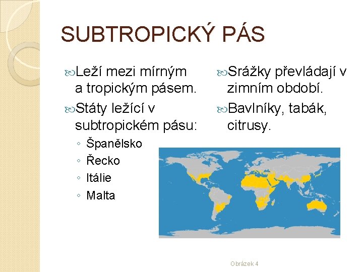 SUBTROPICKÝ PÁS Leží mezi mírným a tropickým pásem. Státy ležící v subtropickém pásu: ◦