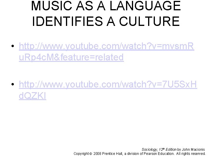 MUSIC AS A LANGUAGE IDENTIFIES A CULTURE • http: //www. youtube. com/watch? v=mvsm. R