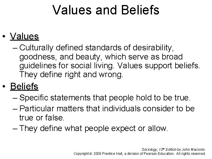 Values and Beliefs • Values – Culturally defined standards of desirability, goodness, and beauty,