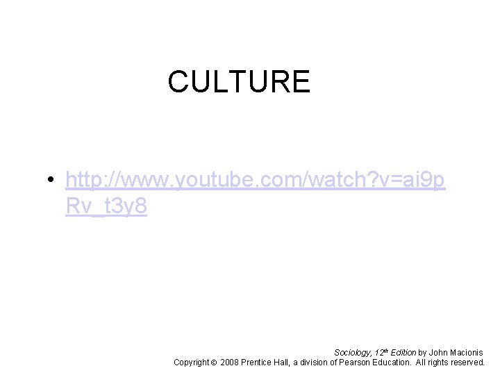 CULTURE • http: //www. youtube. com/watch? v=ai 9 p Rv_t 3 y 8 Sociology,