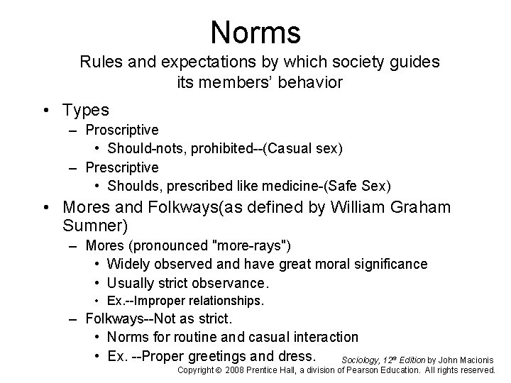 Norms Rules and expectations by which society guides its members’ behavior • Types –