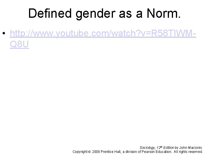 Defined gender as a Norm. • http: //www. youtube. com/watch? v=R 58 TIWMQ 8