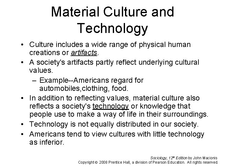 Material Culture and Technology • Culture includes a wide range of physical human creations