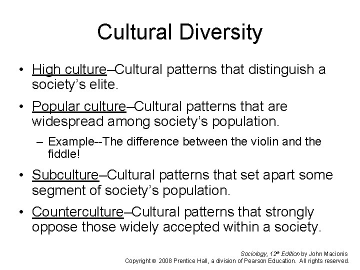 Cultural Diversity • High culture–Cultural patterns that distinguish a society’s elite. • Popular culture–Cultural