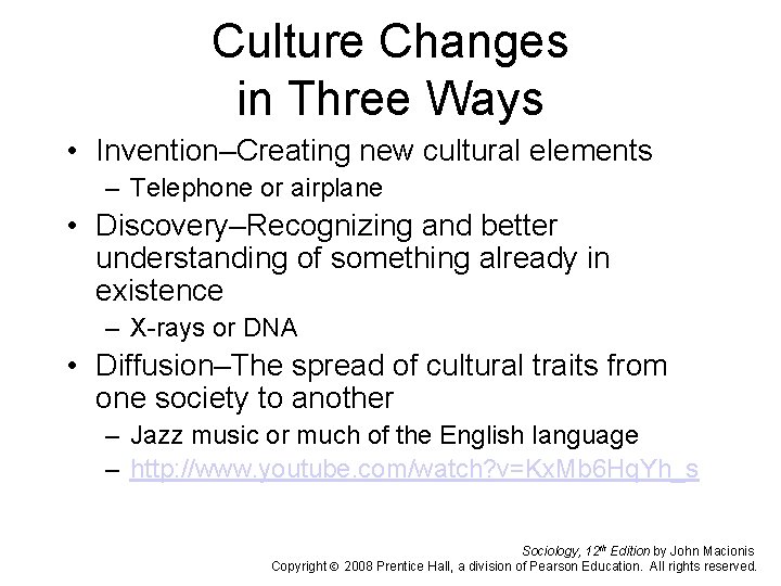 Culture Changes in Three Ways • Invention–Creating new cultural elements – Telephone or airplane