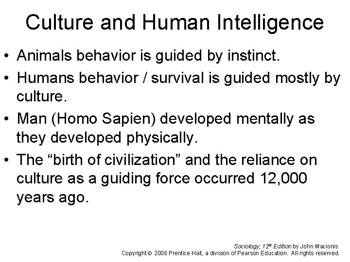 Culture and Human Intelligence • Animals behavior is guided by instinct. • Humans behavior