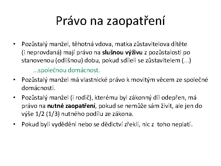 Právo na zaopatření • Pozůstalý manžel, těhotná vdova, matka zůstavitelova dítěte (i neprovdaná) mají