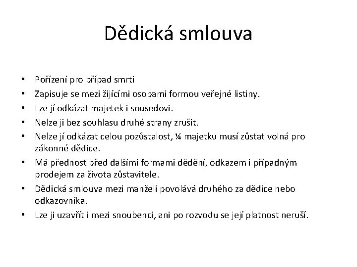 Dědická smlouva Pořízení pro případ smrti Zapisuje se mezi žijícími osobami formou veřejné listiny.