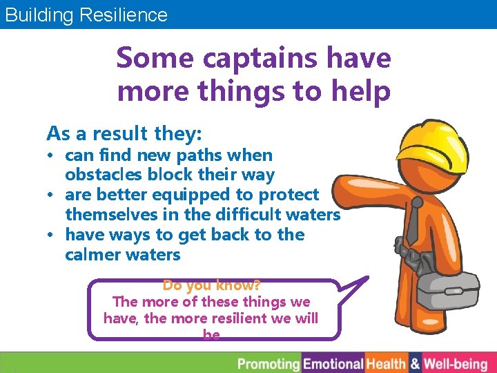 Building Resilience Some captains have more things to help As a result they: •