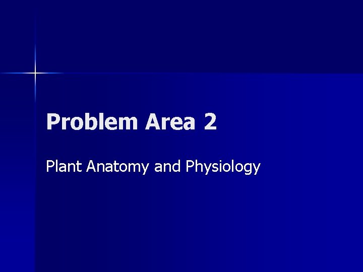 Problem Area 2 Plant Anatomy and Physiology 