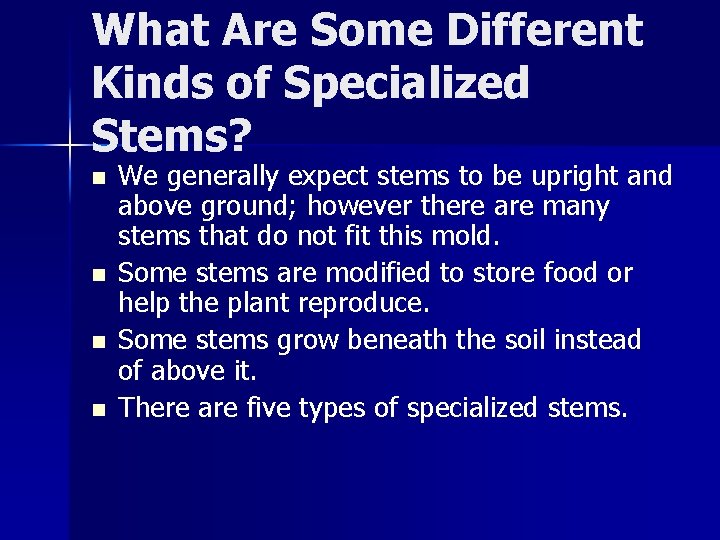 What Are Some Different Kinds of Specialized Stems? n n We generally expect stems