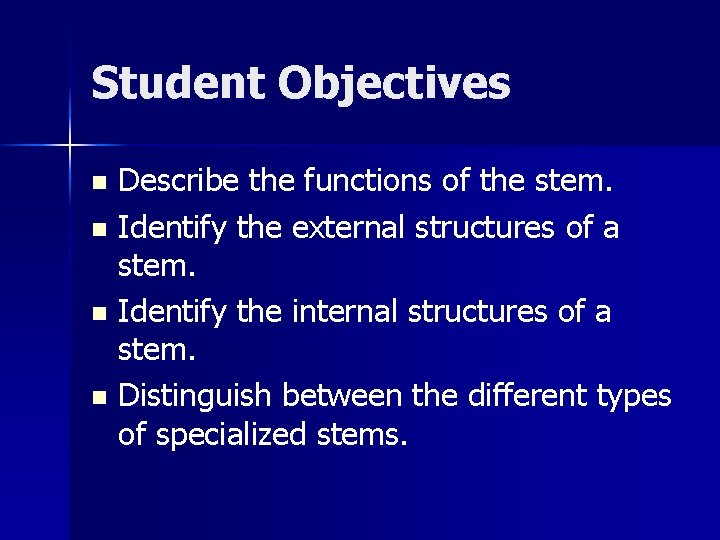 Student Objectives Describe the functions of the stem. n Identify the external structures of