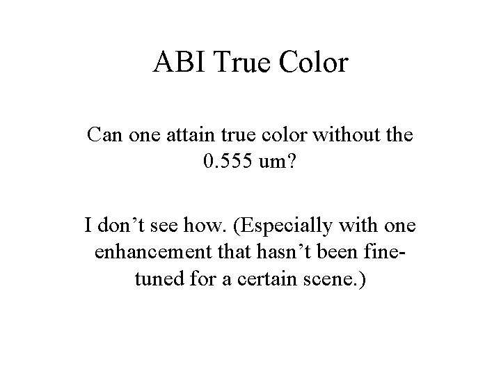ABI True Color Can one attain true color without the 0. 555 um? I