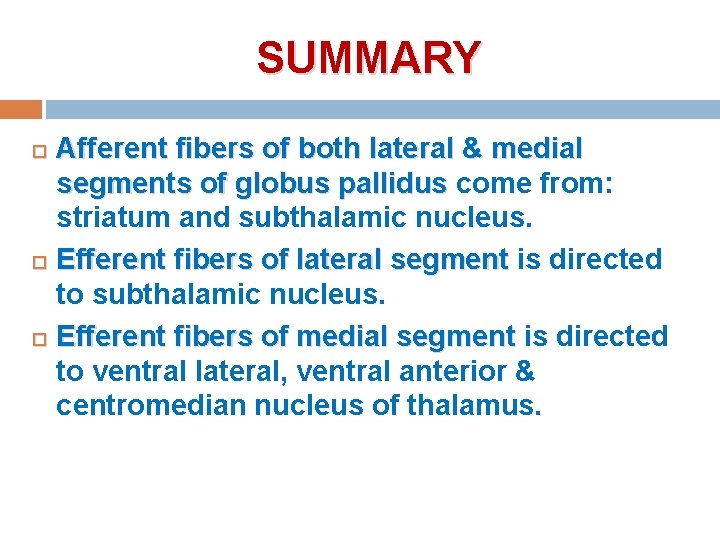 SUMMARY Afferent fibers of both lateral & medial segments of globus pallidus come from: