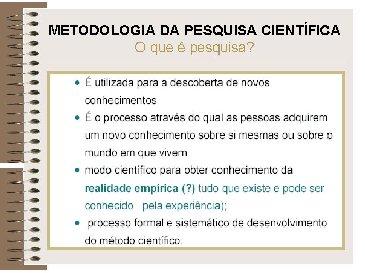 METODOLOGIA DA PESQUISA CIENTÍFICA O que é pesquisa? 