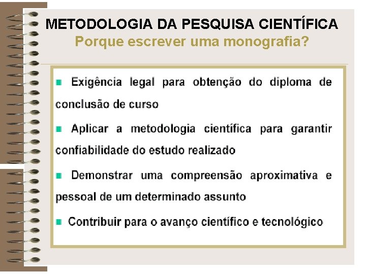 METODOLOGIA DA PESQUISA CIENTÍFICA Porque escrever uma monografia? 