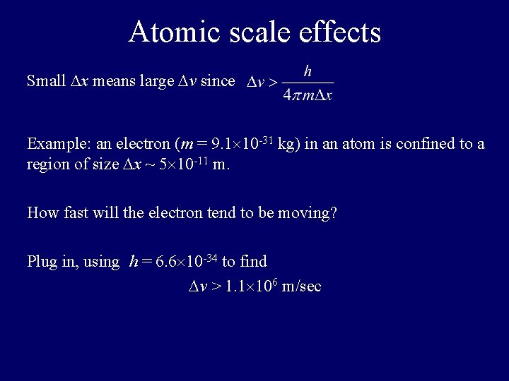 Atomic scale effects Small Dx means large Dv since Example: an electron (m =