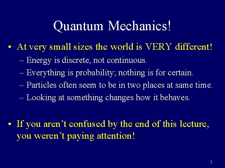 Quantum Mechanics! • At very small sizes the world is VERY different! – Energy