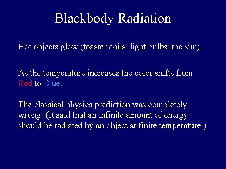 Blackbody Radiation Hot objects glow (toaster coils, light bulbs, the sun). As the temperature