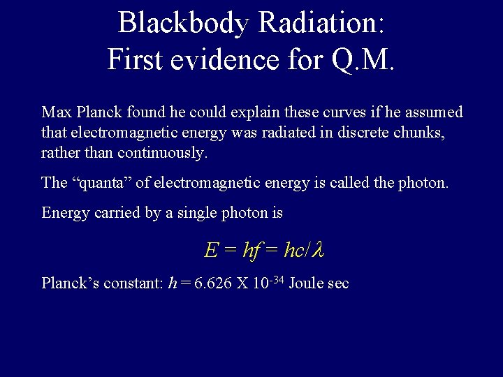 Blackbody Radiation: First evidence for Q. M. Max Planck found he could explain these