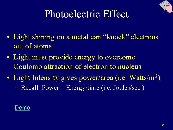 Photoelectric Effect • Light shining on a metal can “knock” electrons out of atoms.