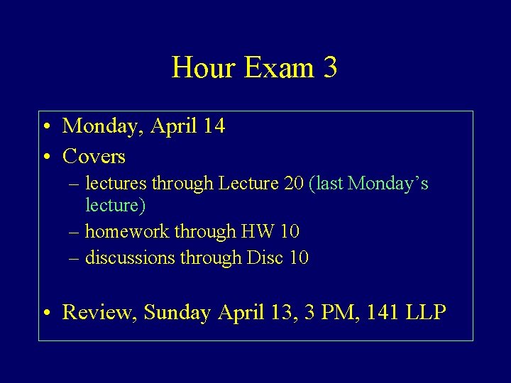 Hour Exam 3 • Monday, April 14 • Covers – lectures through Lecture 20