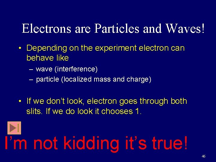 Electrons are Particles and Waves! • Depending on the experiment electron can behave like