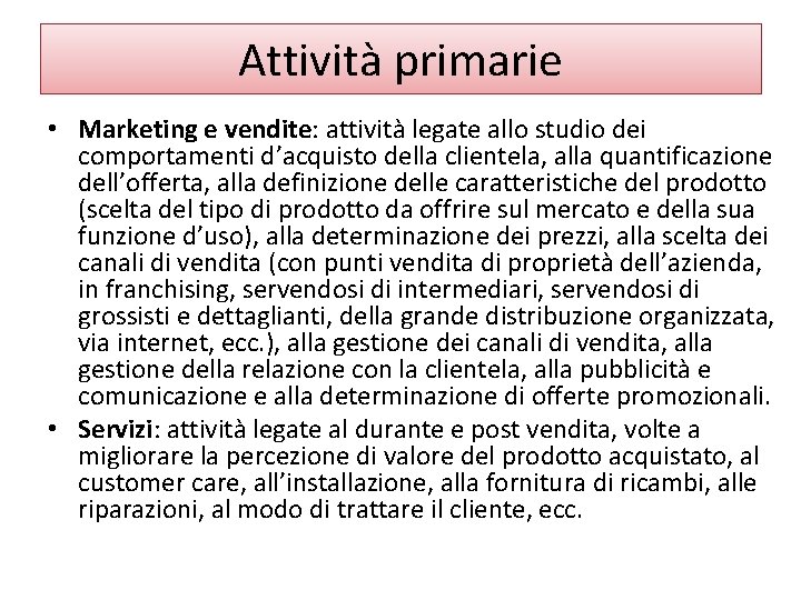 Attività primarie • Marketing e vendite: attività legate allo studio dei comportamenti d’acquisto della