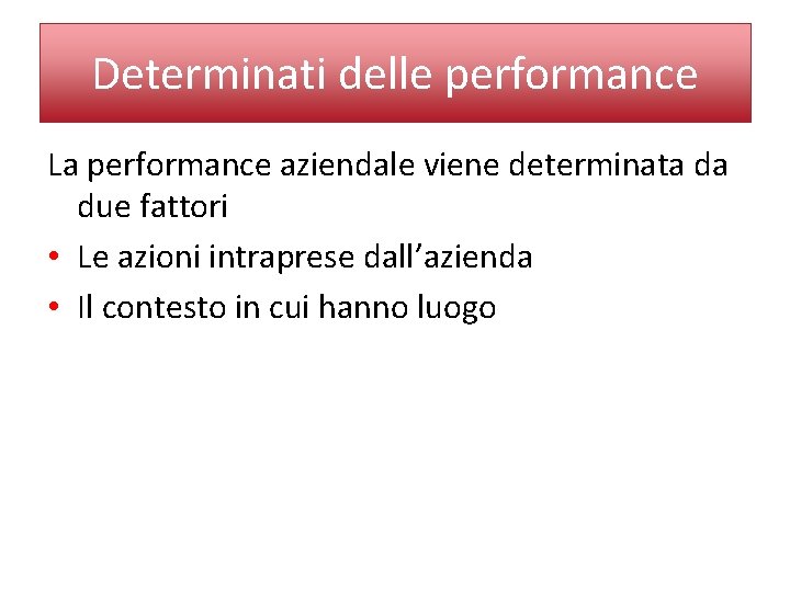 Determinati delle performance La performance aziendale viene determinata da due fattori • Le azioni