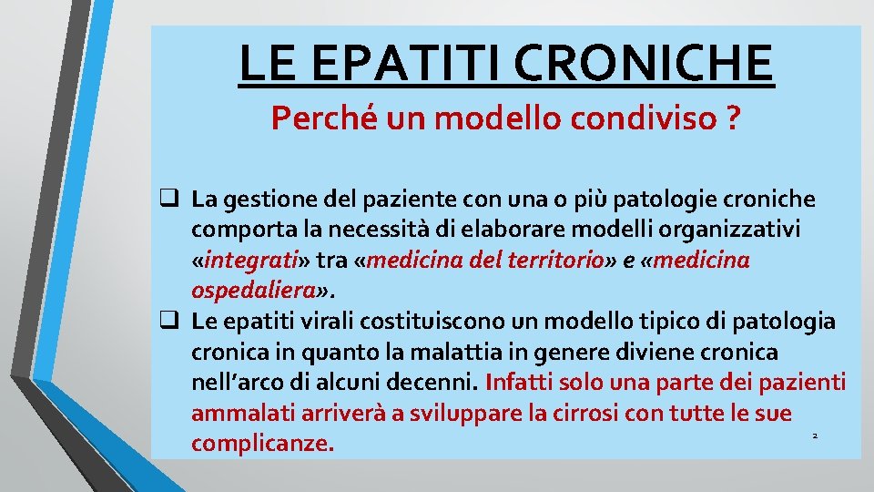 LE EPATITI CRONICHE Perché un modello condiviso ? q La gestione del paziente con