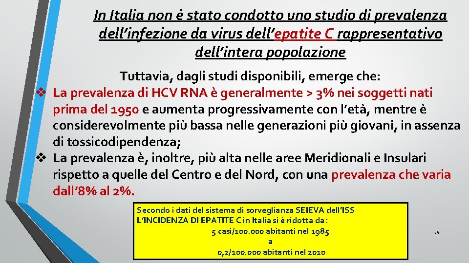 In Italia non è stato condotto uno studio di prevalenza dell’infezione da virus dell’epatite